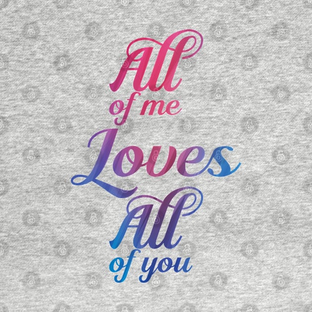 all of me, loves all of you by Jabinga